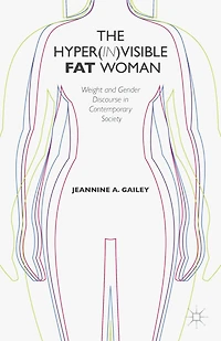 The Hyper(in)visible Fat Woman: Weight and Gender Discourse Contemporary Society
