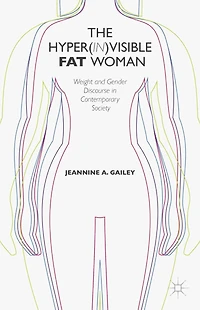 The Hyper(in)visible Fat Woman: Weight and Gender Discourse Contemporary Society
