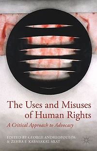 The Uses and Misuses of Human Rights: A Critical Approach to Advocacy