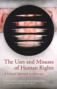 The Uses and Misuses of Human Rights: A Critical Approach to Advocacy