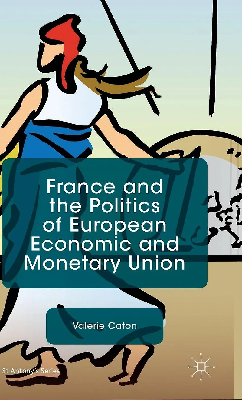 France and the Politics of European Economic Monetary Union