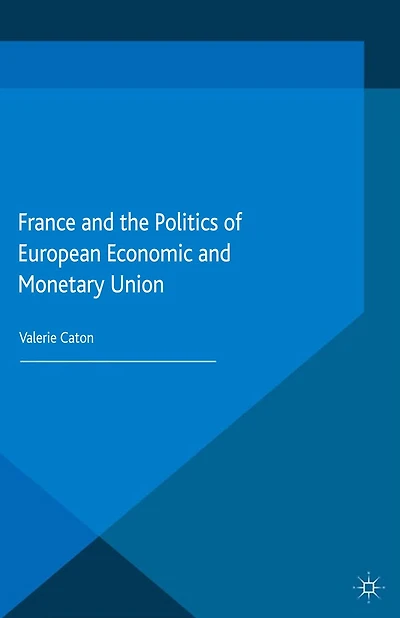 France and the Politics of European Economic Monetary Union
