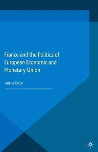 France and the Politics of European Economic Monetary Union