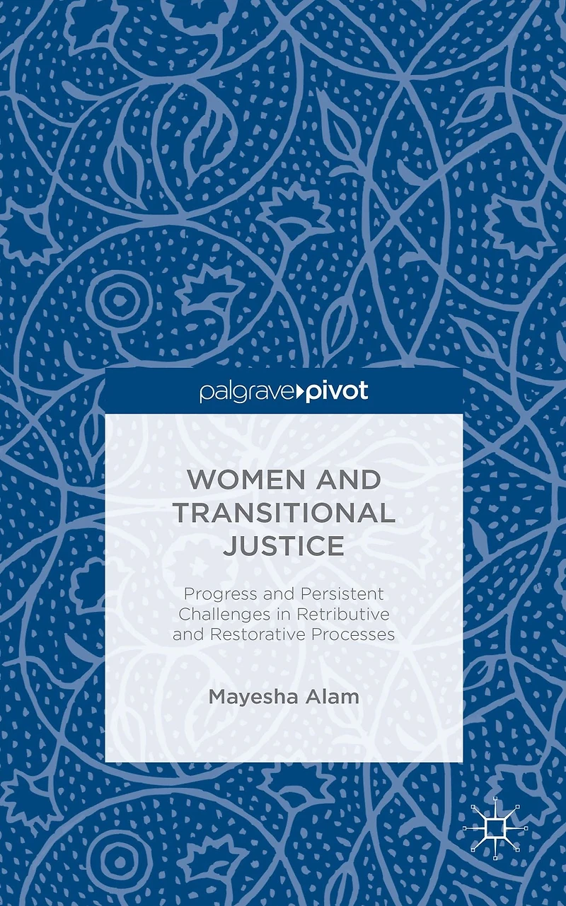 Women and Transitional Justice: Progress Persistent Challenges Retributive Restorative Processes