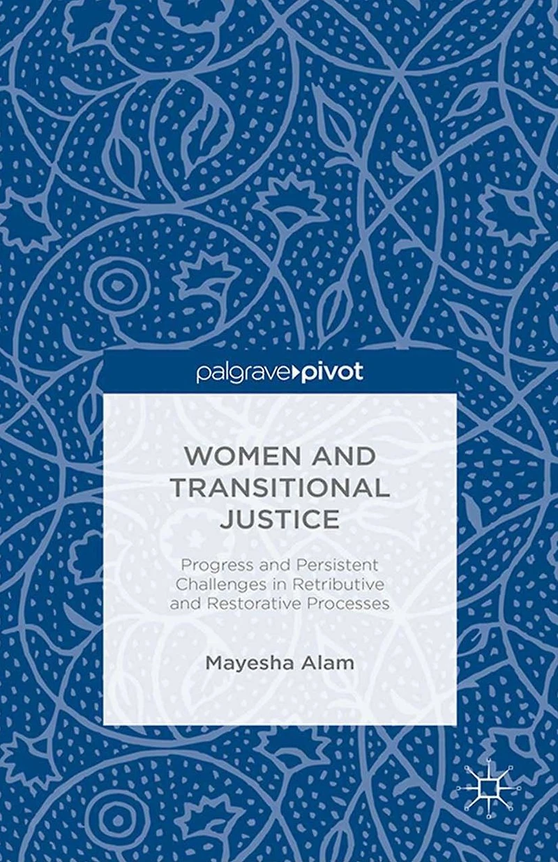 Women and Transitional Justice: Progress Persistent Challenges Retributive Restorative Processes