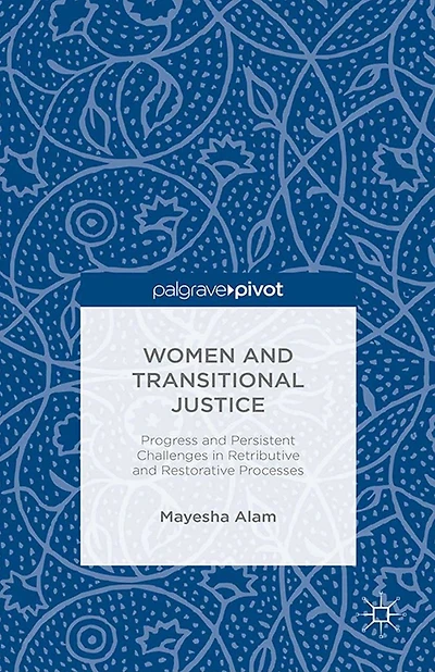 Women and Transitional Justice: Progress Persistent Challenges Retributive Restorative Processes