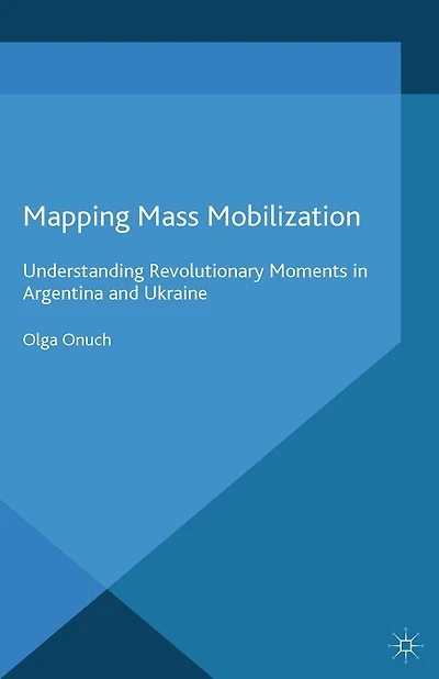 Mapping Mass Mobilization: Understanding Revolutionary Moments Argentina and Ukraine