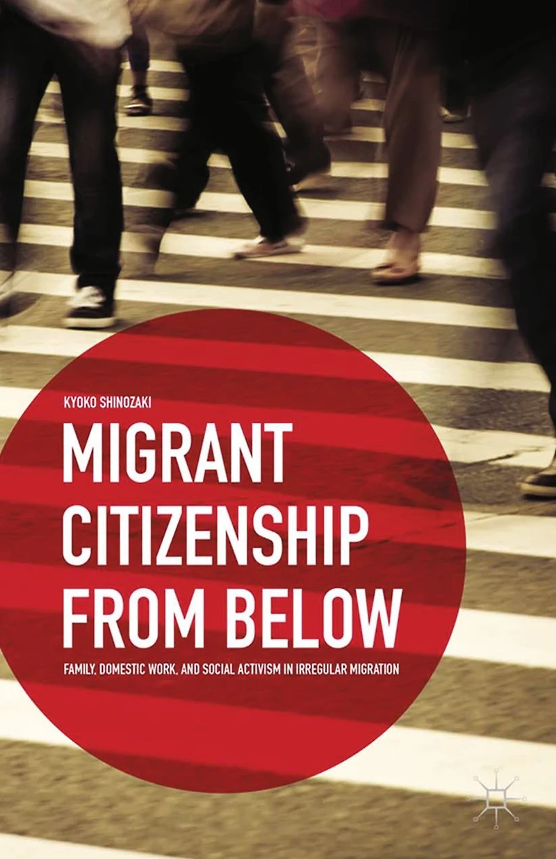 Migrant Citizenship from Below: Family, Domestic Work, and Social Activism Irregular Migration