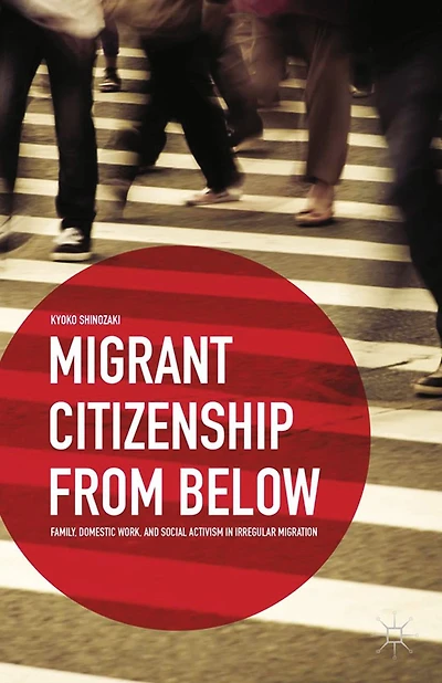 Migrant Citizenship from Below: Family, Domestic Work, and Social Activism Irregular Migration