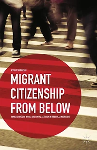 Migrant Citizenship from Below: Family, Domestic Work, and Social Activism Irregular Migration