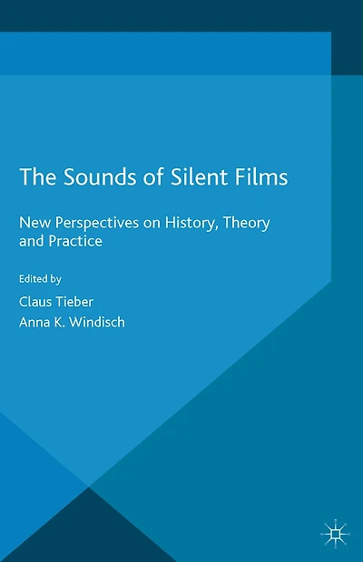 The Sounds of Silent Films: New Perspectives on History, Theory and Practice