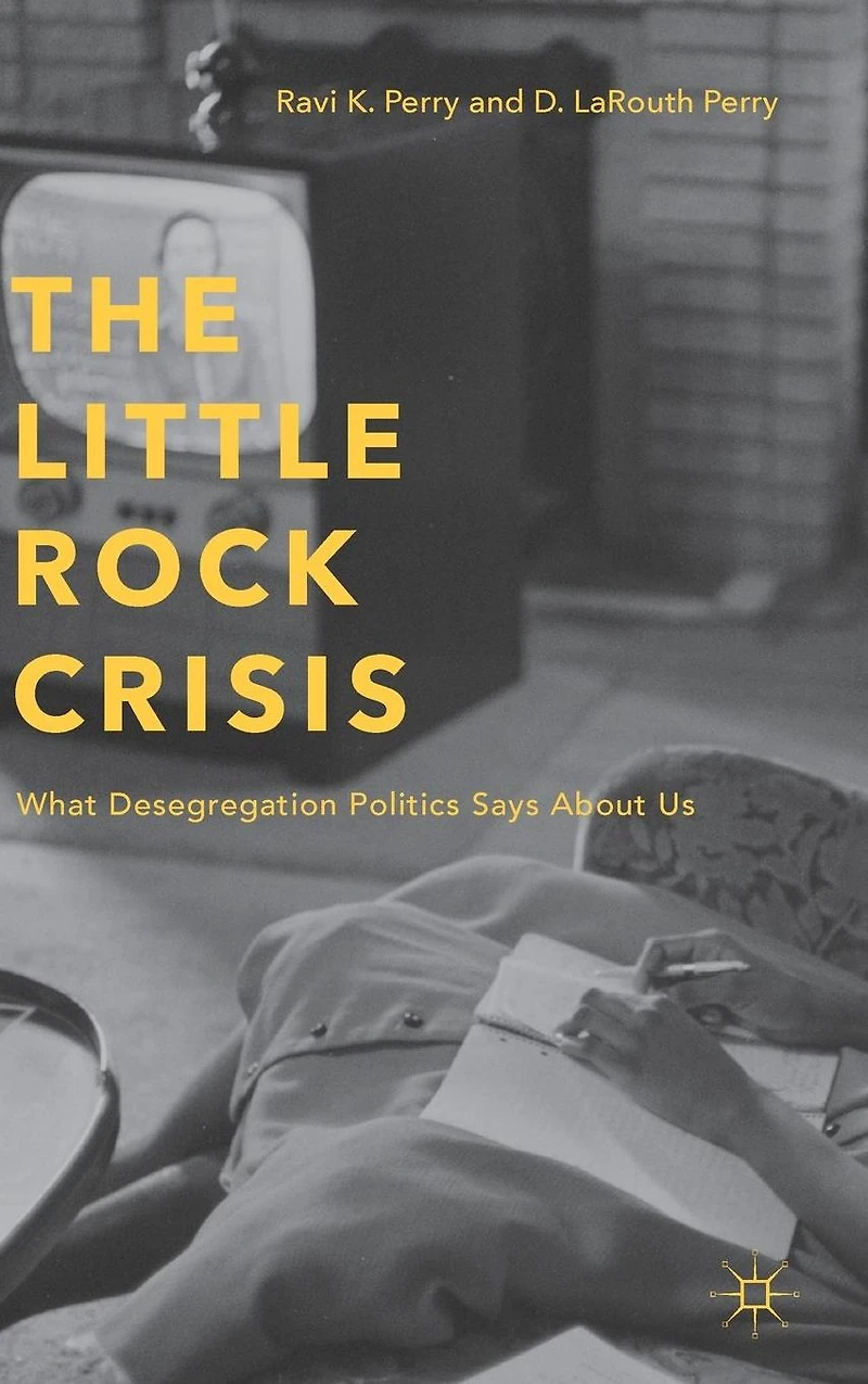 The Little Rock Crisis: What Desegregation Politics Says About Us