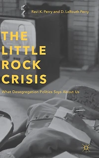 The Little Rock Crisis: What Desegregation Politics Says About Us