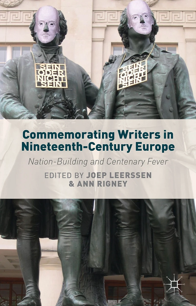 Commemorating Writers Nineteenth-Century Europe: Nation-Building and Centenary Fever