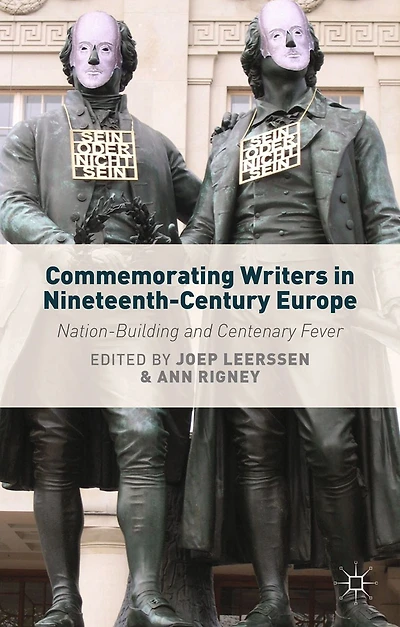 Commemorating Writers Nineteenth-Century Europe: Nation-Building and Centenary Fever