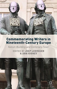 Commemorating Writers Nineteenth-Century Europe: Nation-Building and Centenary Fever