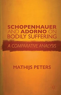 Schopenhauer and Adorno on Bodily Suffering: A Comparative Analysis