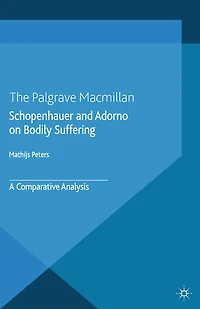 Schopenhauer and Adorno on Bodily Suffering: A Comparative Analysis