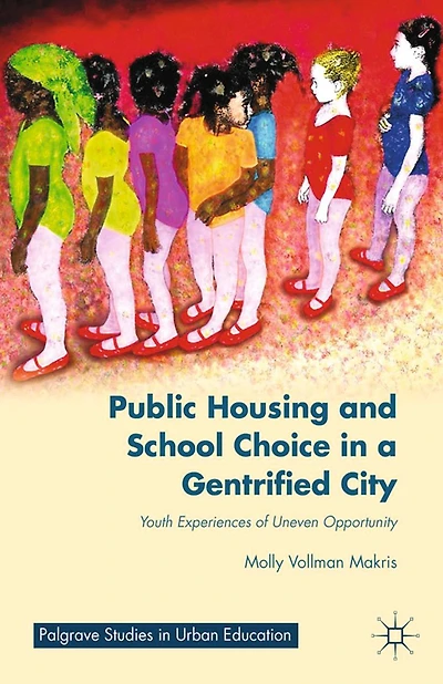 Public Housing and School Choice a Gentrified City: Youth Experiences of Uneven Opportunity