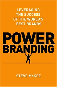 Power Branding: Leveraging the Success of World's Best Brands