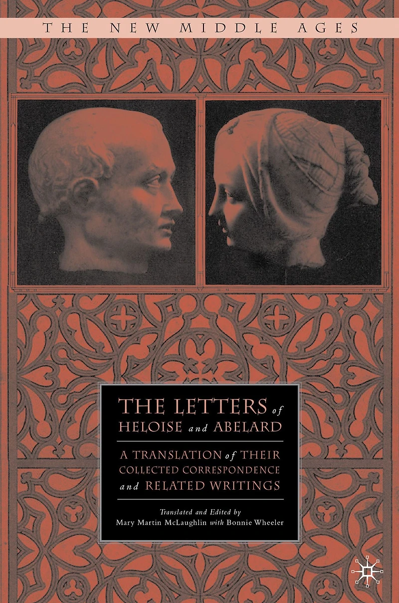 The Letters of Heloise and Abelard: A Translation Their Collected Correspondence Related Writings
