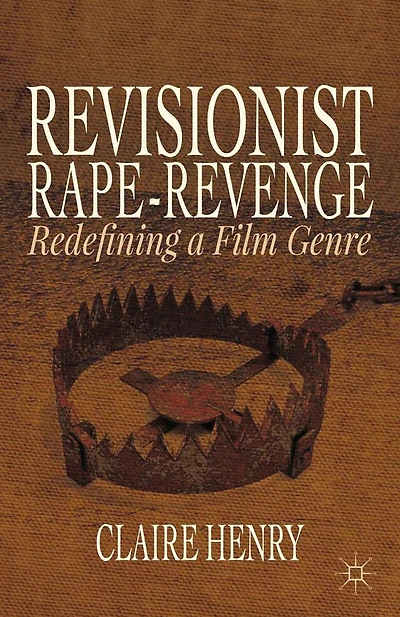 Revisionist Rape-Revenge: Redefining a Film Genre