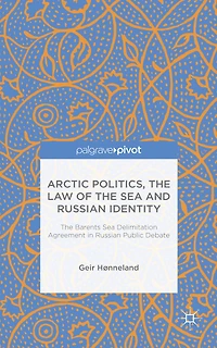 Arctic Politics, the Law of the Sea and Russian Identity: The Barents Sea Delimitation Agreement in Russian Public Debate