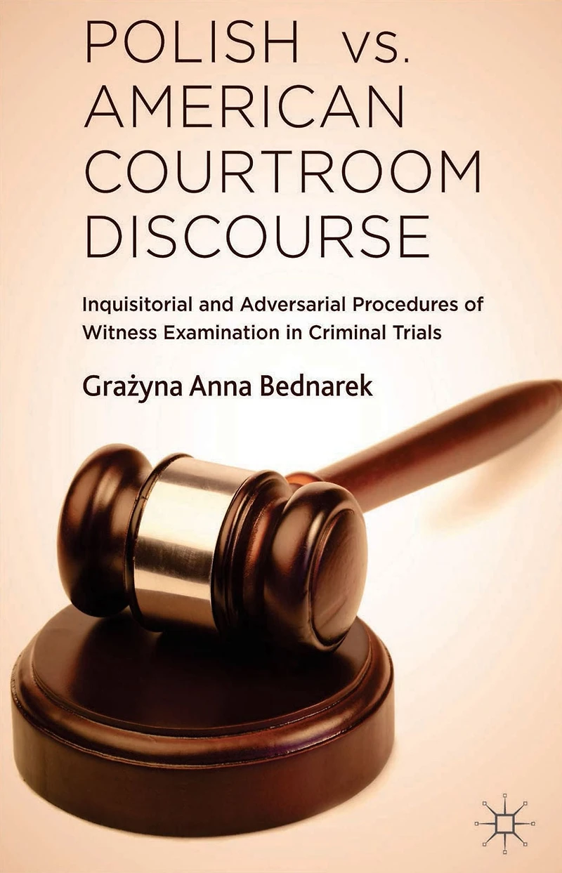 Polish vs. American Courtroom Discourse: Inquisitorial and Adversarial Procedures of Witness Examination Criminal Trials