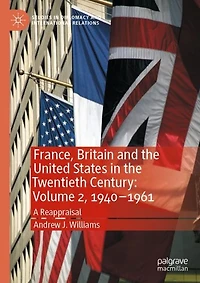 France, Britain and the United States Twentieth Century: Volume 2, 1940-1961: A Reappraisal