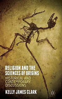 Religion and the Sciences of Origins: Historical Contemporary Discussions