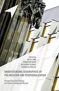 Understanding Geographies of Polarization and Peripheralization: Perspectives from Central Eastern Europe Beyond