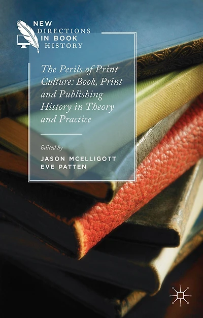 The Perils of Print Culture: Book, and Publishing History Theory Practice