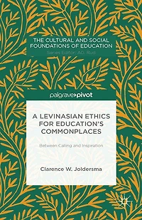 A Levinasian Ethics for Education's Commonplaces: Between Calling and Inspiration