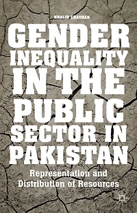 Gender Inequality the Public Sector Pakistan: Representation and Distribution of Resources