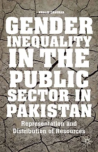 Gender Inequality the Public Sector Pakistan: Representation and Distribution of Resources