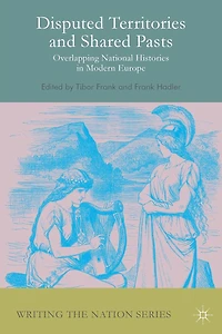 Disputed Territories and Shared Pasts: Overlapping National Histories Modern Europe