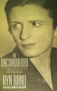 The Unconquered: With Another, Earlier Adaptation of We the Living
