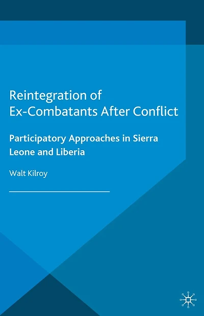 Reintegration of Ex-Combatants After Conflict: Participatory Approaches Sierra Leone and Liberia