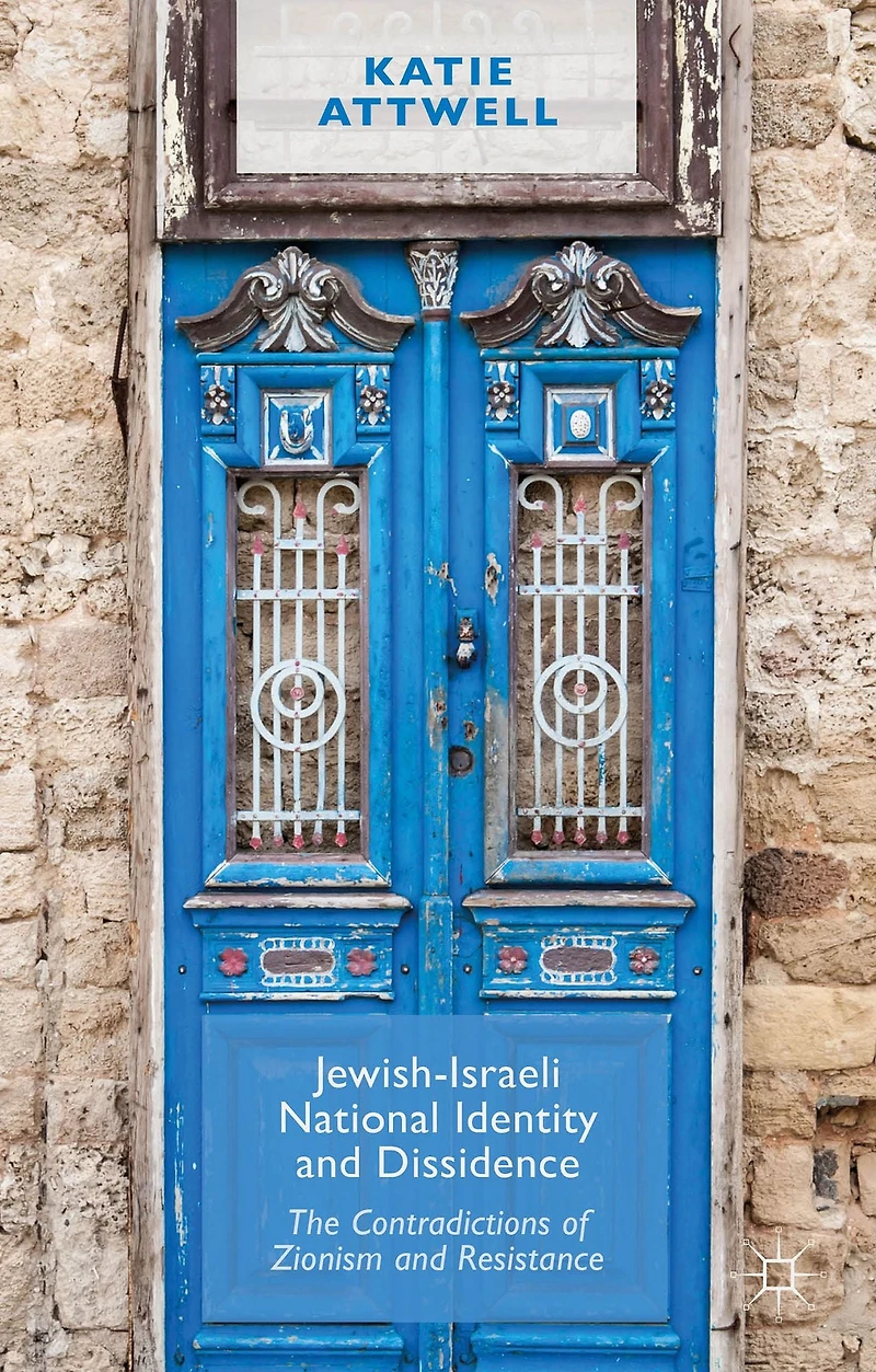 Jewish-Israeli National Identity and Dissidence: The Contradictions of Zionism Resistance