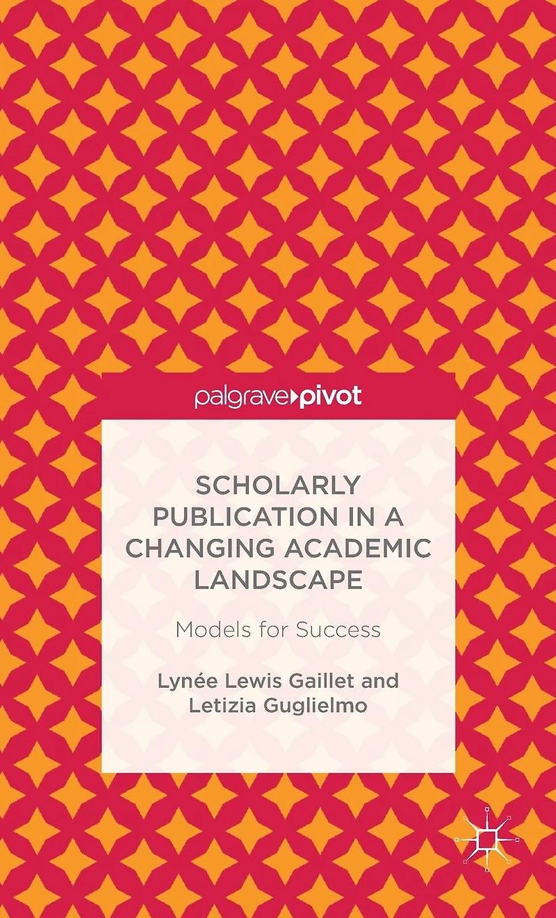 Scholarly Publication a Changing Academic Landscape: Models for Success