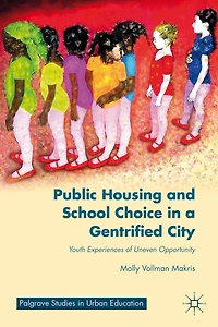 Public Housing and School Choice a Gentrified City: Youth Experiences of Uneven Opportunity