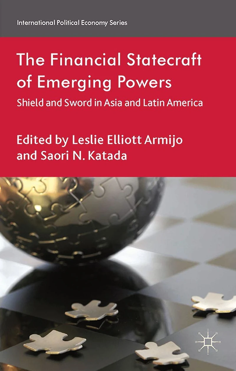 The Financial Statecraft of Emerging Powers: Shield and Sword Asia Latin America