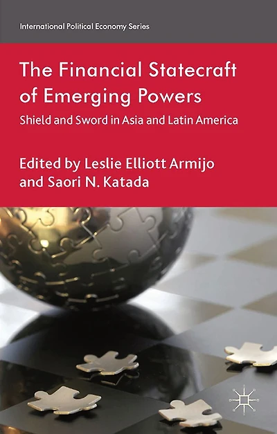 The Financial Statecraft of Emerging Powers: Shield and Sword Asia Latin America