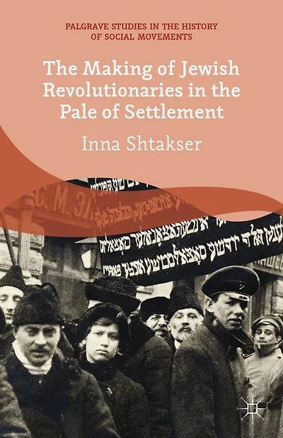 the Making of Jewish Revolutionaries Pale Settlement: Community and Identity during Russian Revolution its Immediate Aftermath, 1905-07