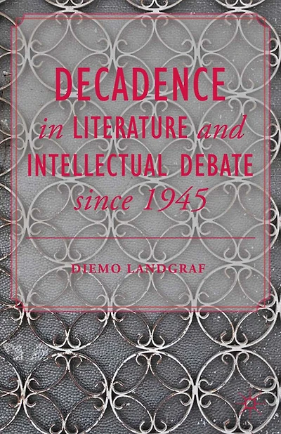 Decadence Literature and Intellectual Debate since 1945