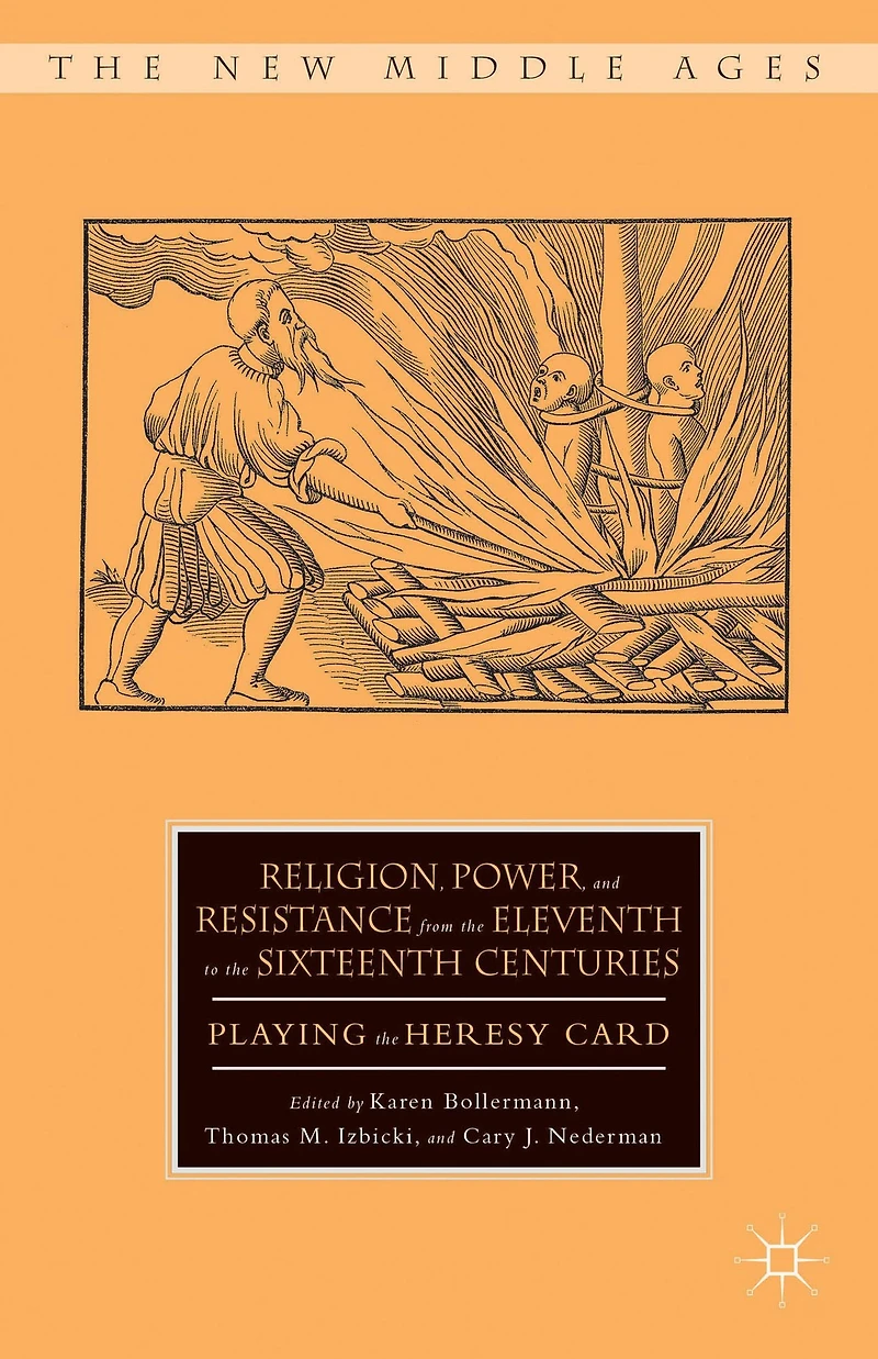 Religion, Power, and Resistance from the Eleventh to Sixteenth Centuries: Playing Heresy Card