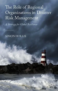 The Role of Regional Organizations Disaster Risk Management: A Strategy for Global Resilience