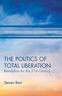 the Politics of Total Liberation: Revolution for 21st Century
