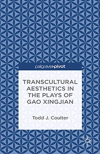 Transcultural Aesthetics the Plays of Gao Xingjian