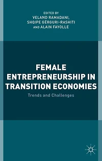 Female Entrepreneurship Transition Economies: Trends and Challenges